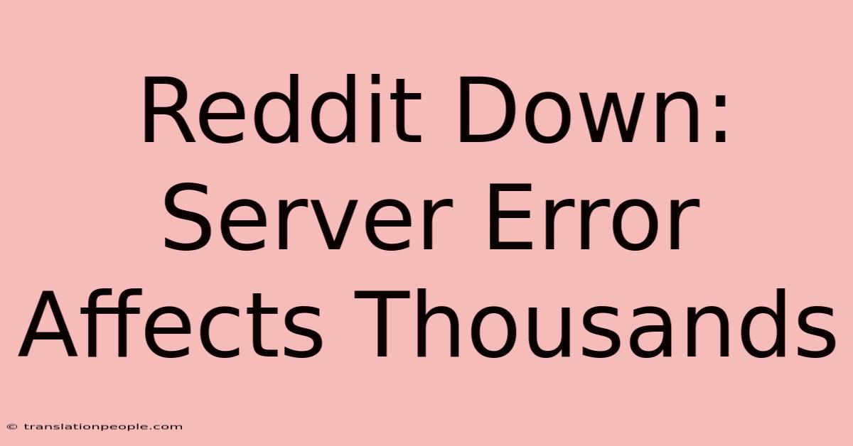 Reddit Down: Server Error Affects Thousands