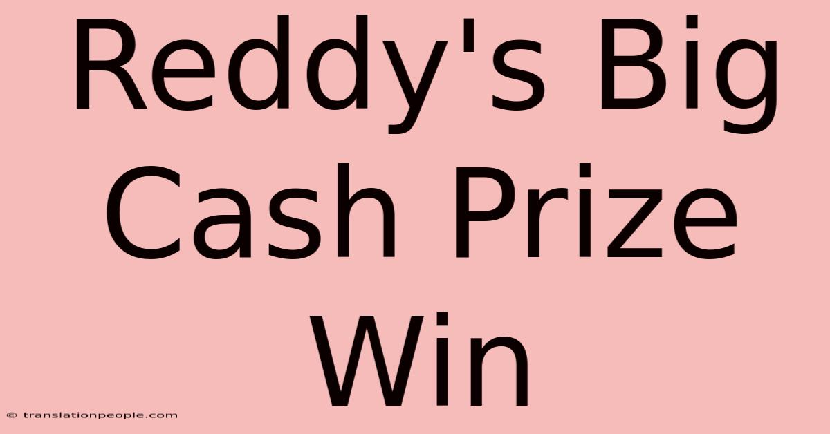 Reddy's Big Cash Prize Win