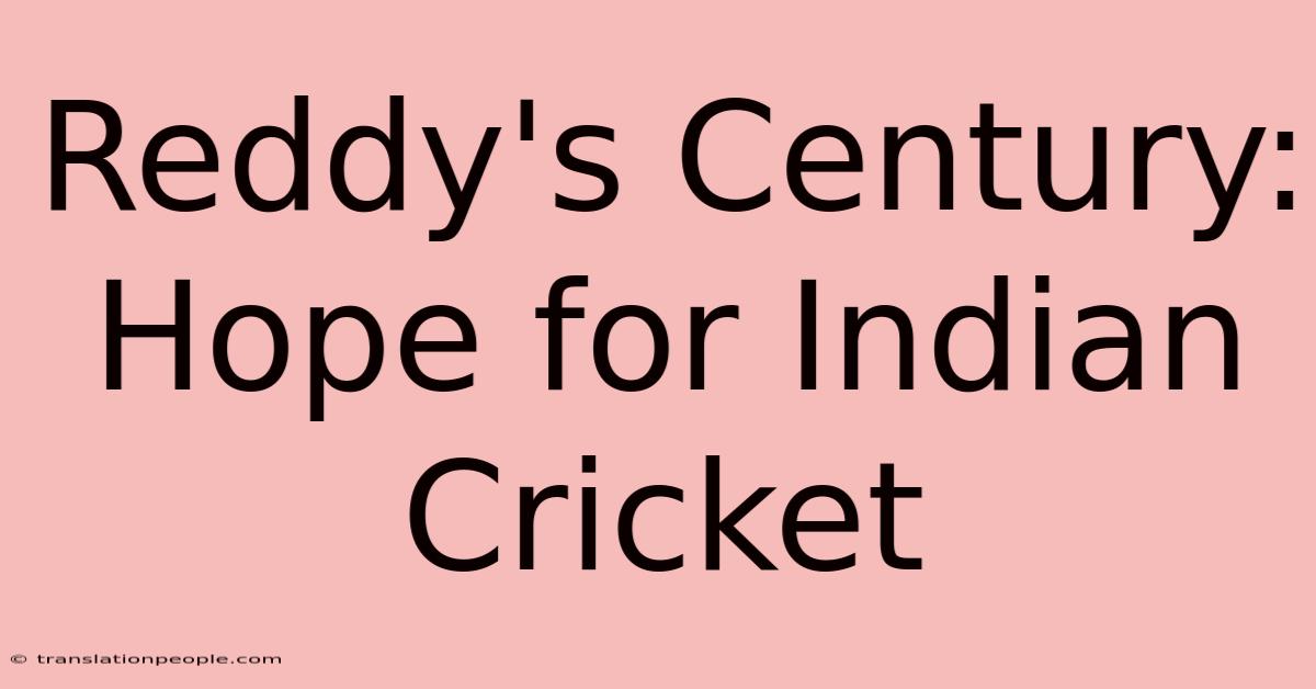 Reddy's Century: Hope For Indian Cricket