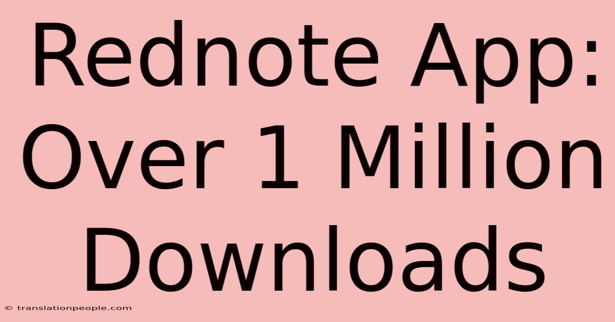 Rednote App: Over 1 Million Downloads