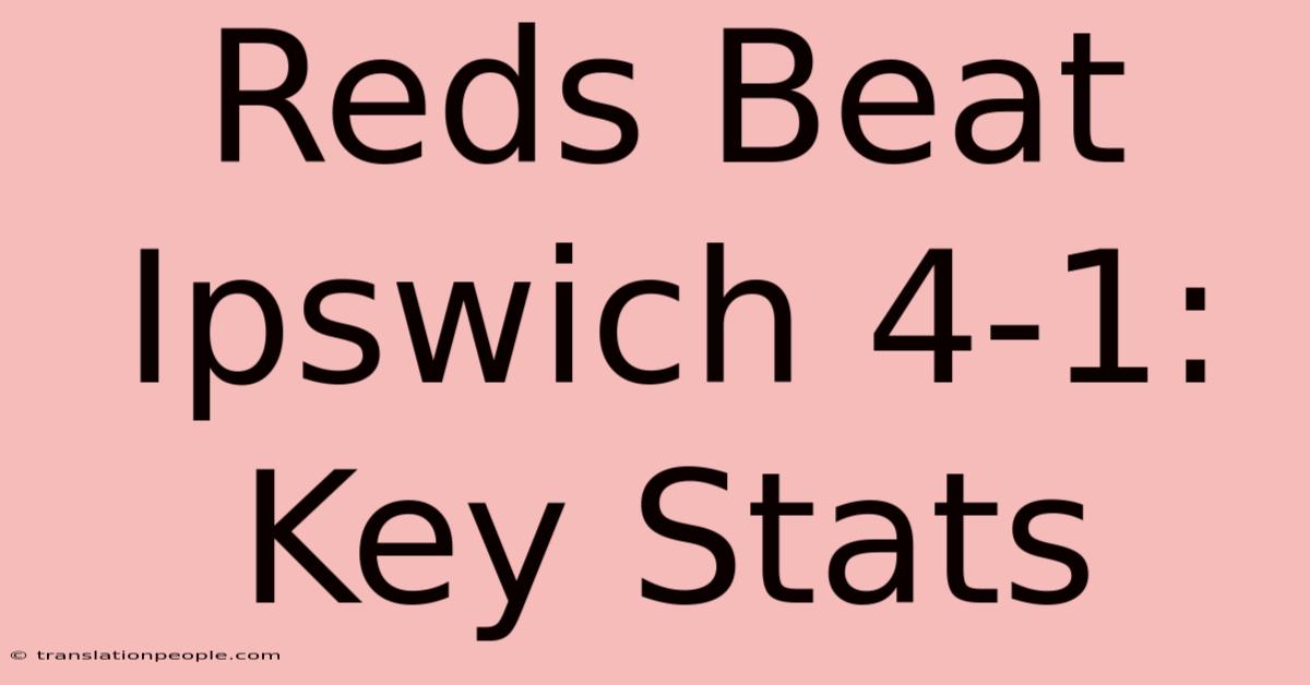 Reds Beat Ipswich 4-1: Key Stats