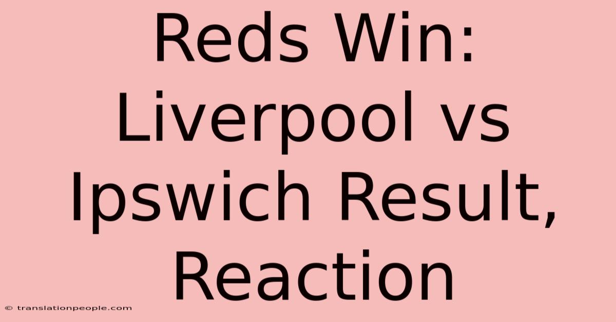 Reds Win: Liverpool Vs Ipswich Result, Reaction