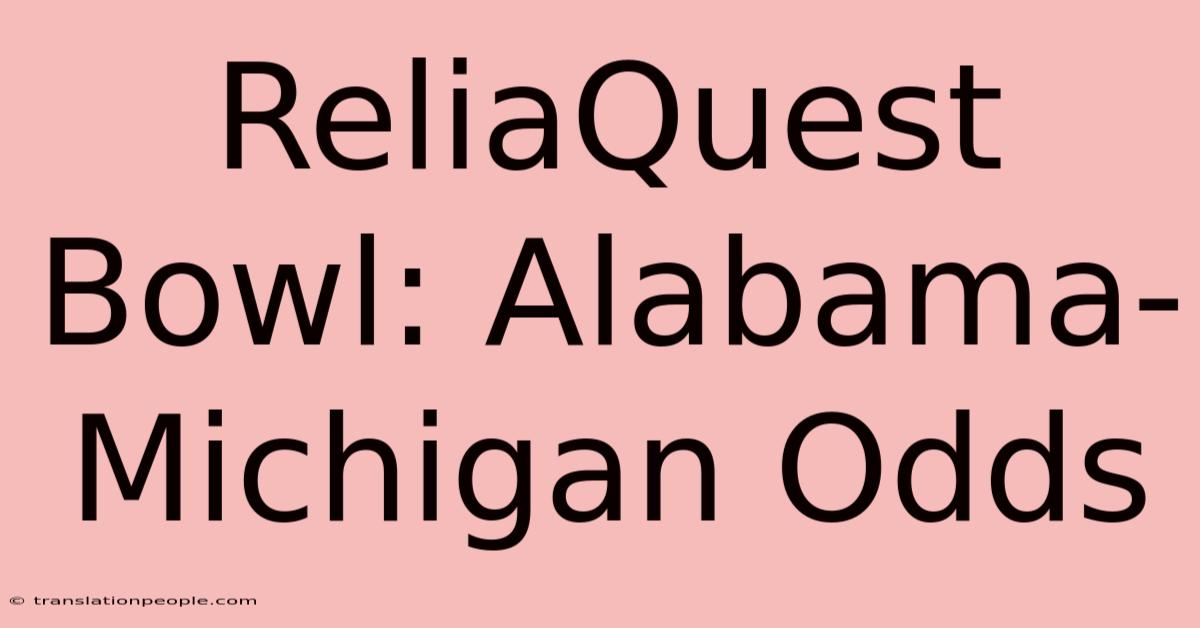 ReliaQuest Bowl: Alabama-Michigan Odds