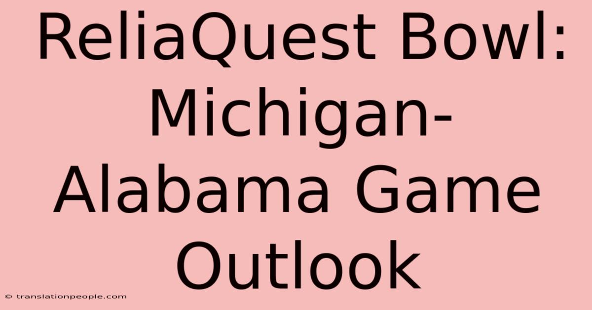 ReliaQuest Bowl: Michigan-Alabama Game Outlook