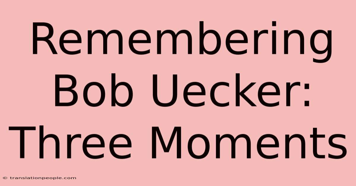 Remembering Bob Uecker: Three Moments