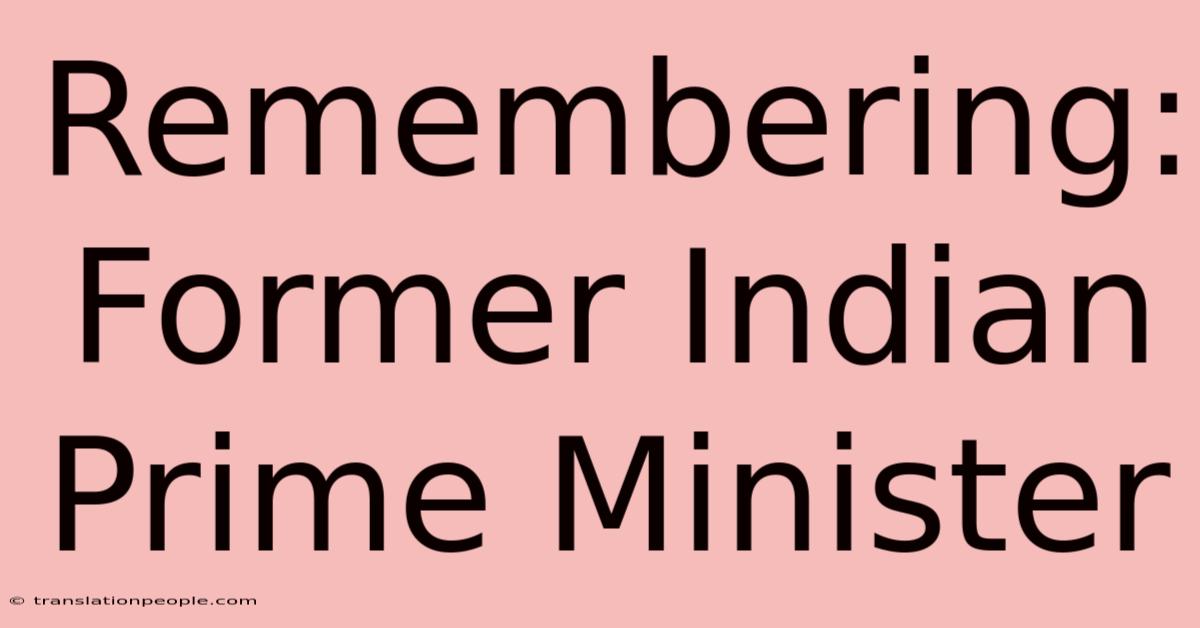 Remembering: Former Indian Prime Minister