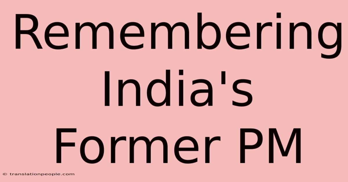 Remembering India's Former PM