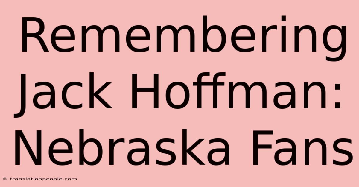 Remembering Jack Hoffman: Nebraska Fans