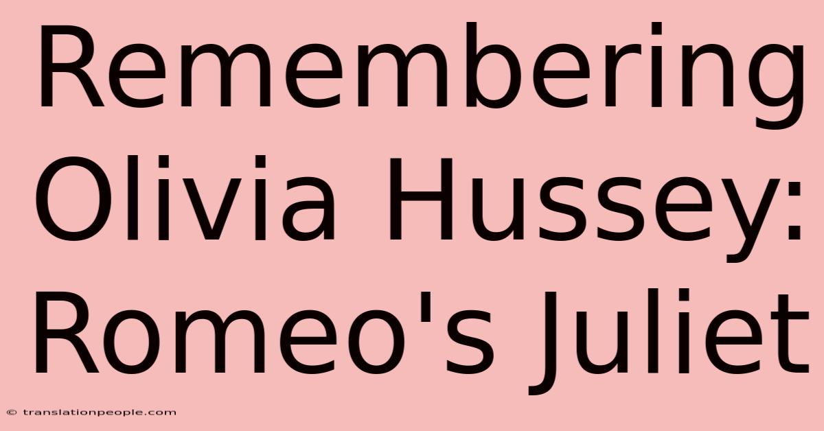 Remembering Olivia Hussey: Romeo's Juliet