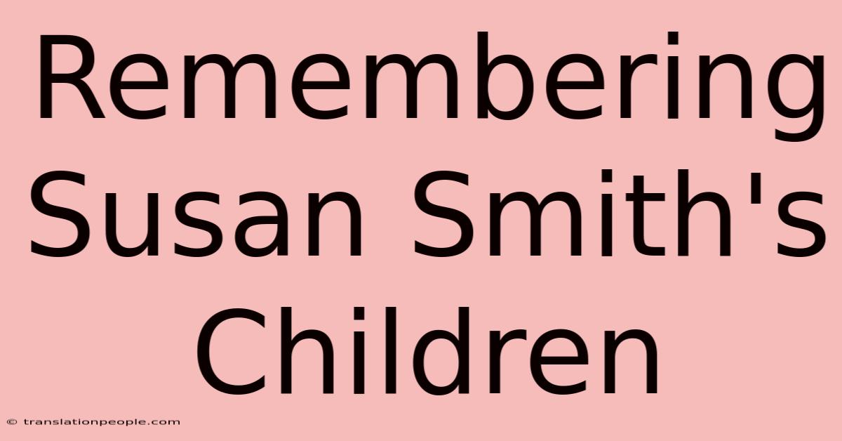 Remembering Susan Smith's Children