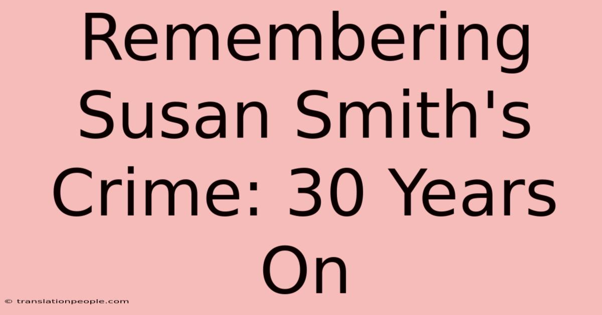 Remembering Susan Smith's Crime: 30 Years On