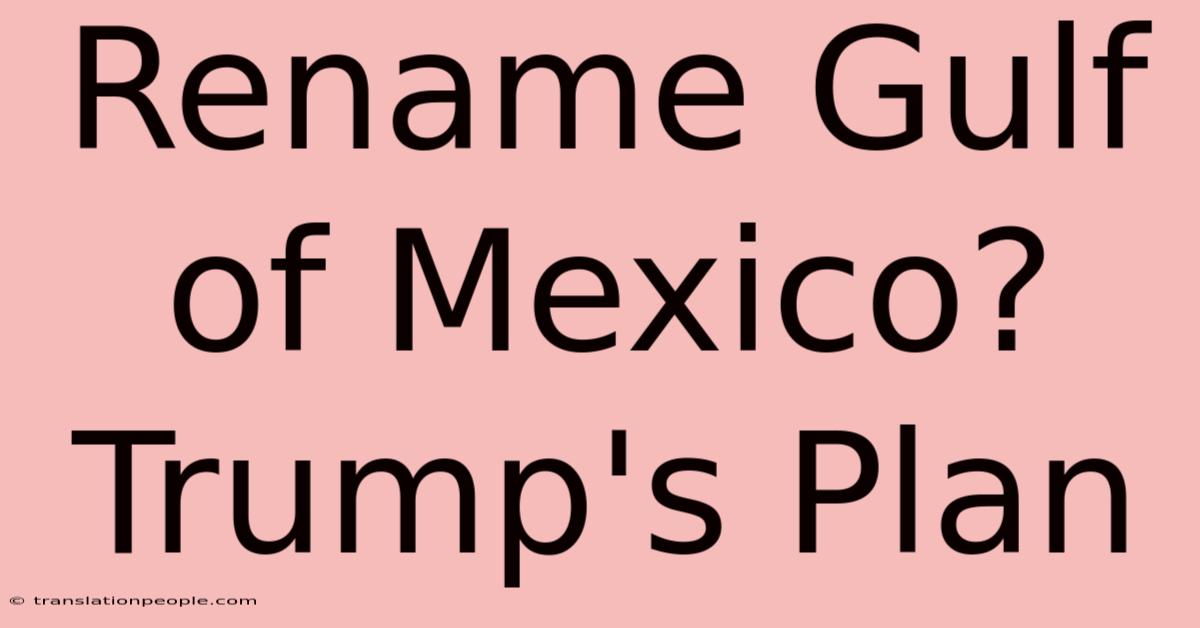 Rename Gulf Of Mexico? Trump's Plan