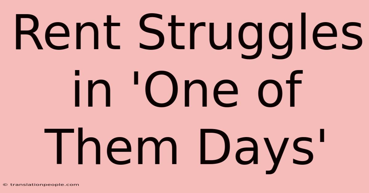 Rent Struggles In 'One Of Them Days'