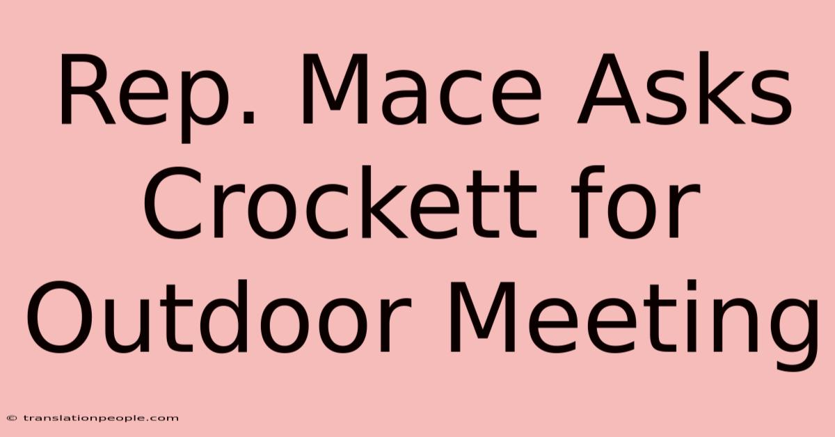 Rep. Mace Asks Crockett For Outdoor Meeting