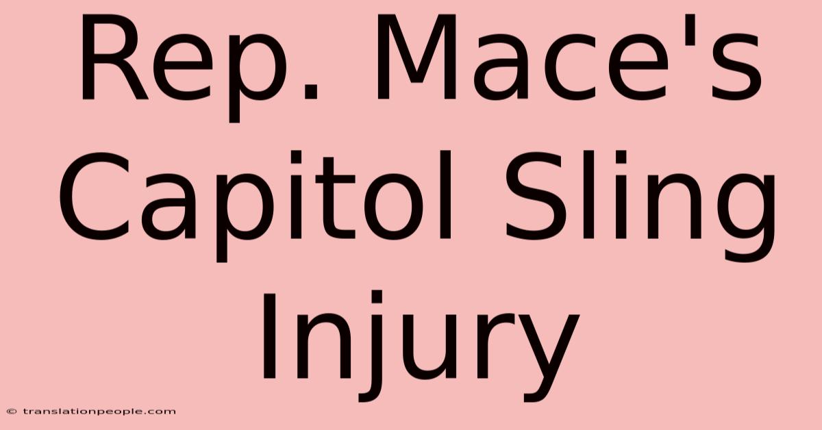 Rep. Mace's Capitol Sling Injury