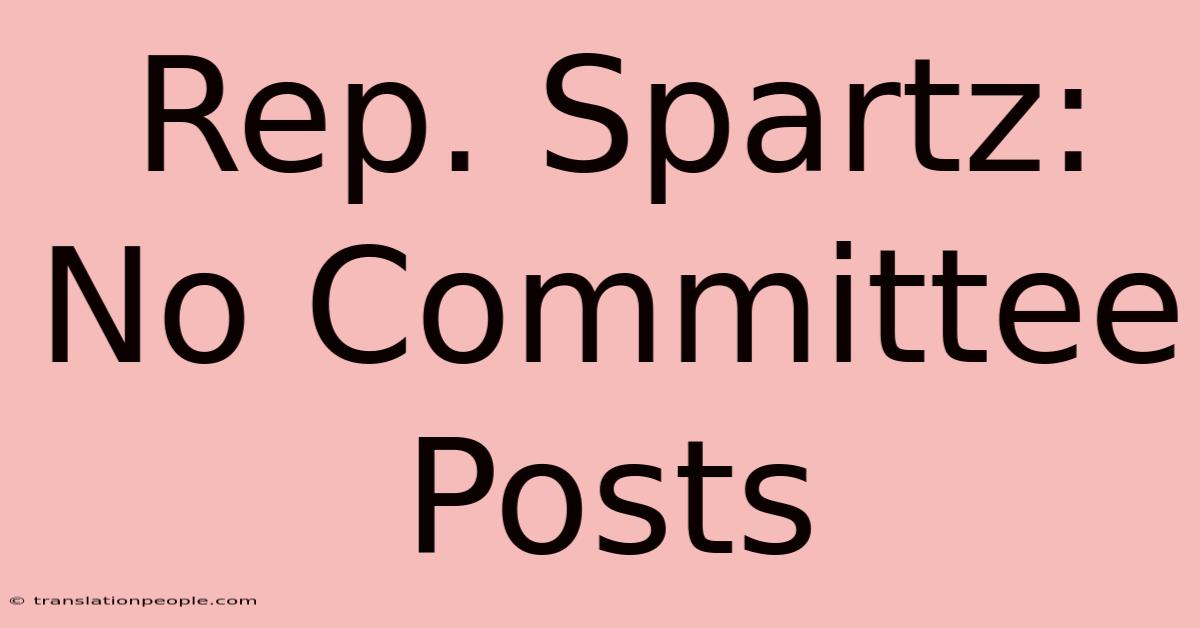 Rep. Spartz: No Committee Posts