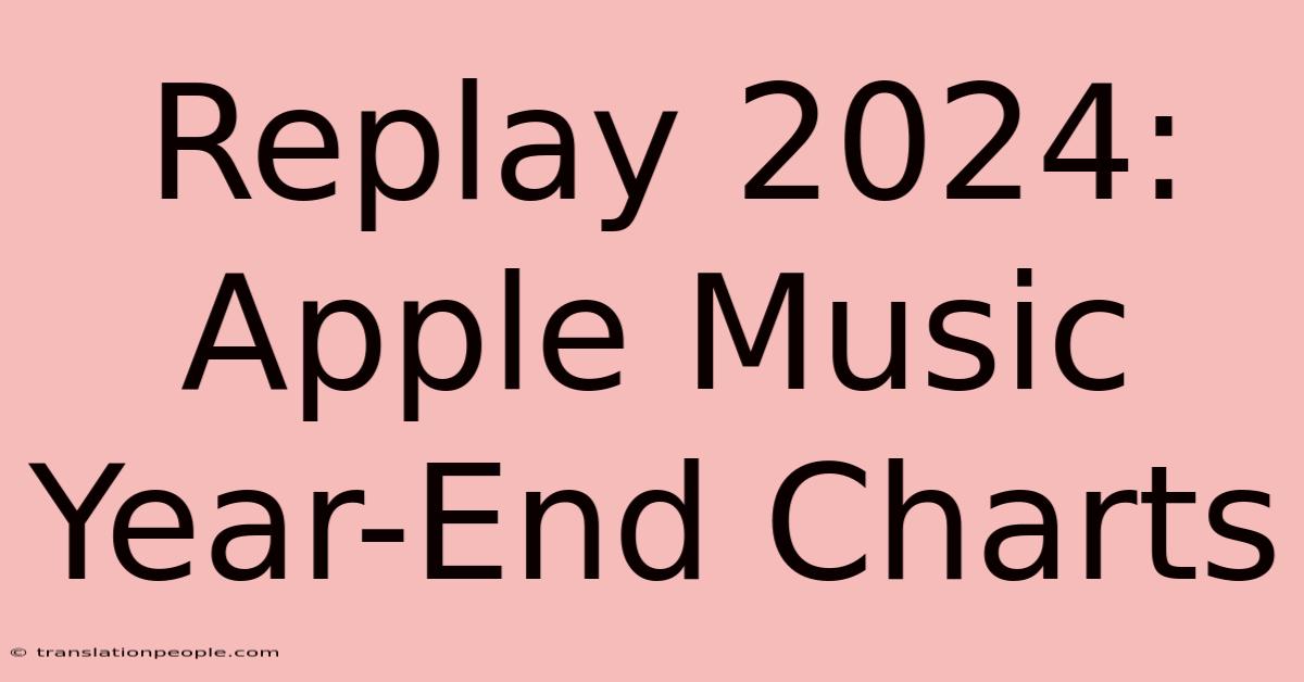 Replay 2024: Apple Music Year-End Charts