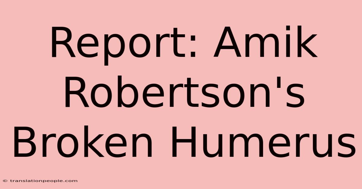 Report: Amik Robertson's Broken Humerus