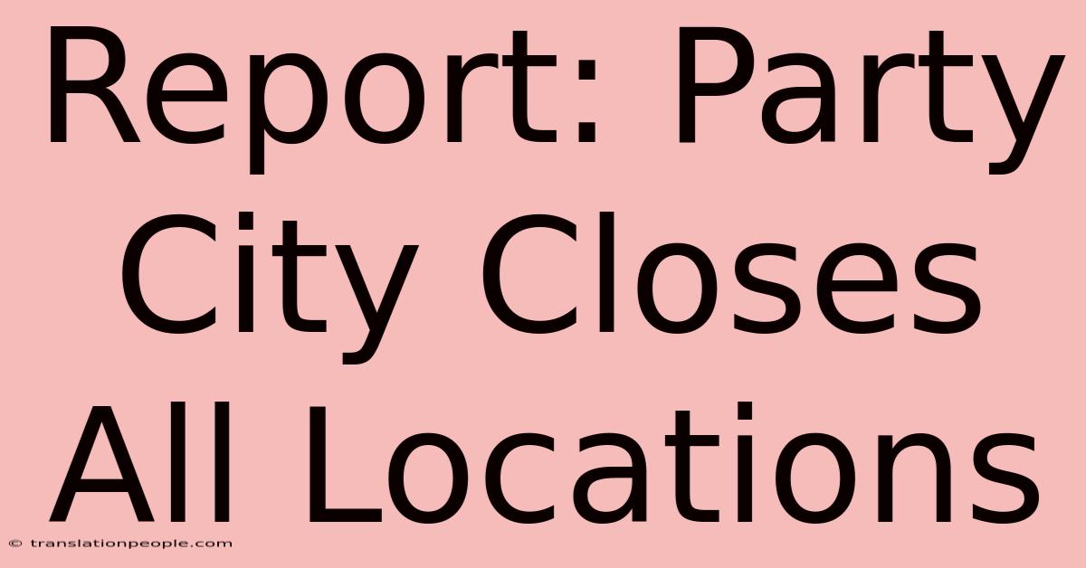 Report: Party City Closes All Locations