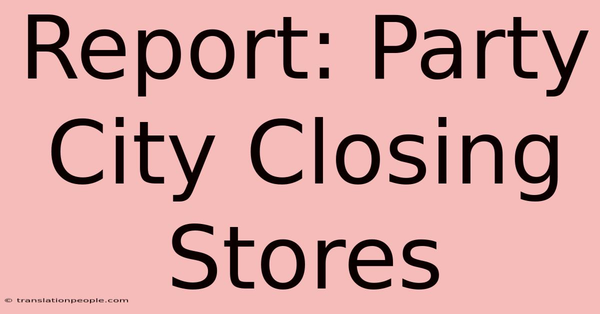 Report: Party City Closing Stores