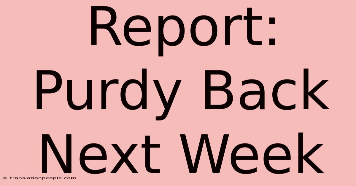 Report: Purdy Back Next Week