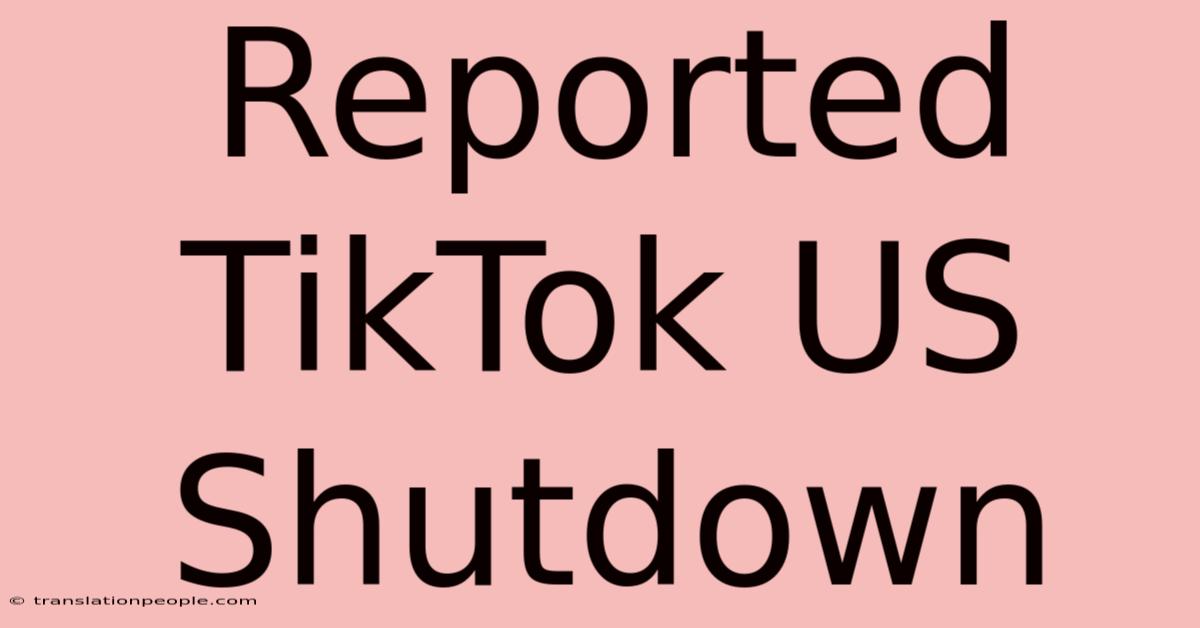 Reported TikTok US Shutdown