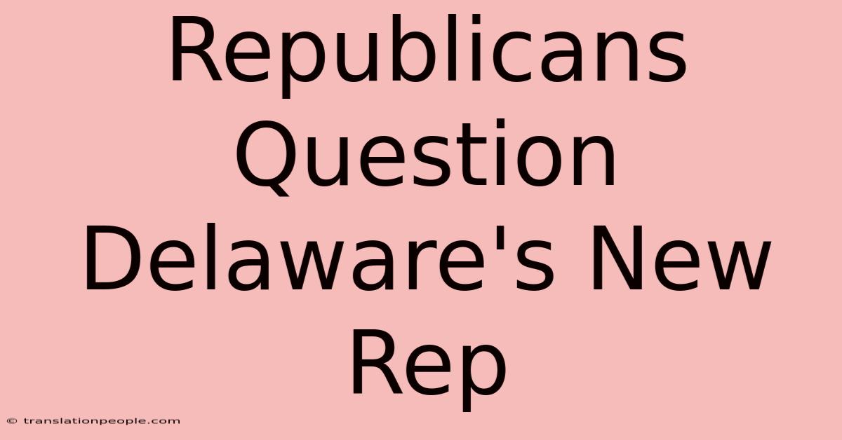 Republicans Question Delaware's New Rep