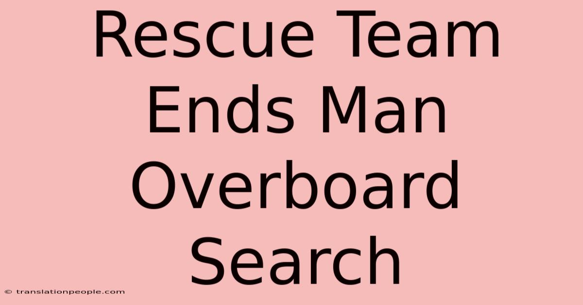 Rescue Team Ends Man Overboard Search