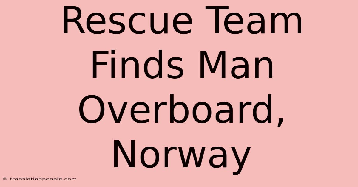 Rescue Team Finds Man Overboard, Norway