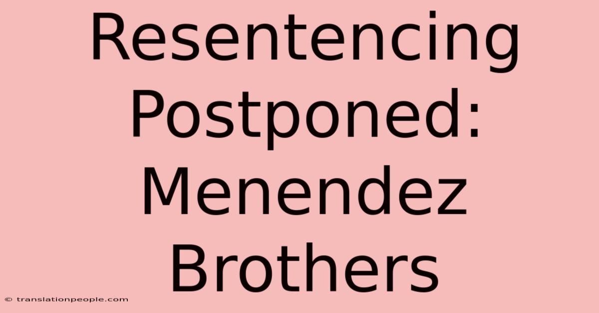 Resentencing Postponed: Menendez Brothers