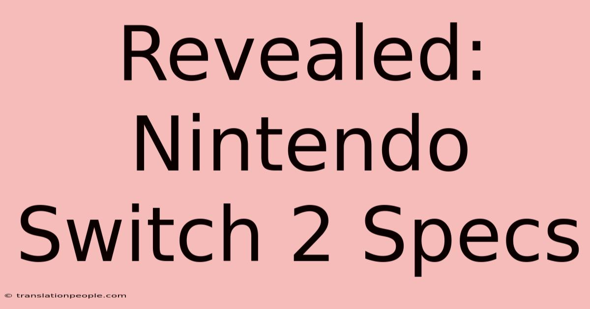 Revealed: Nintendo Switch 2 Specs