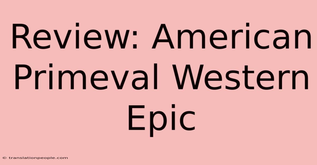 Review: American Primeval Western Epic