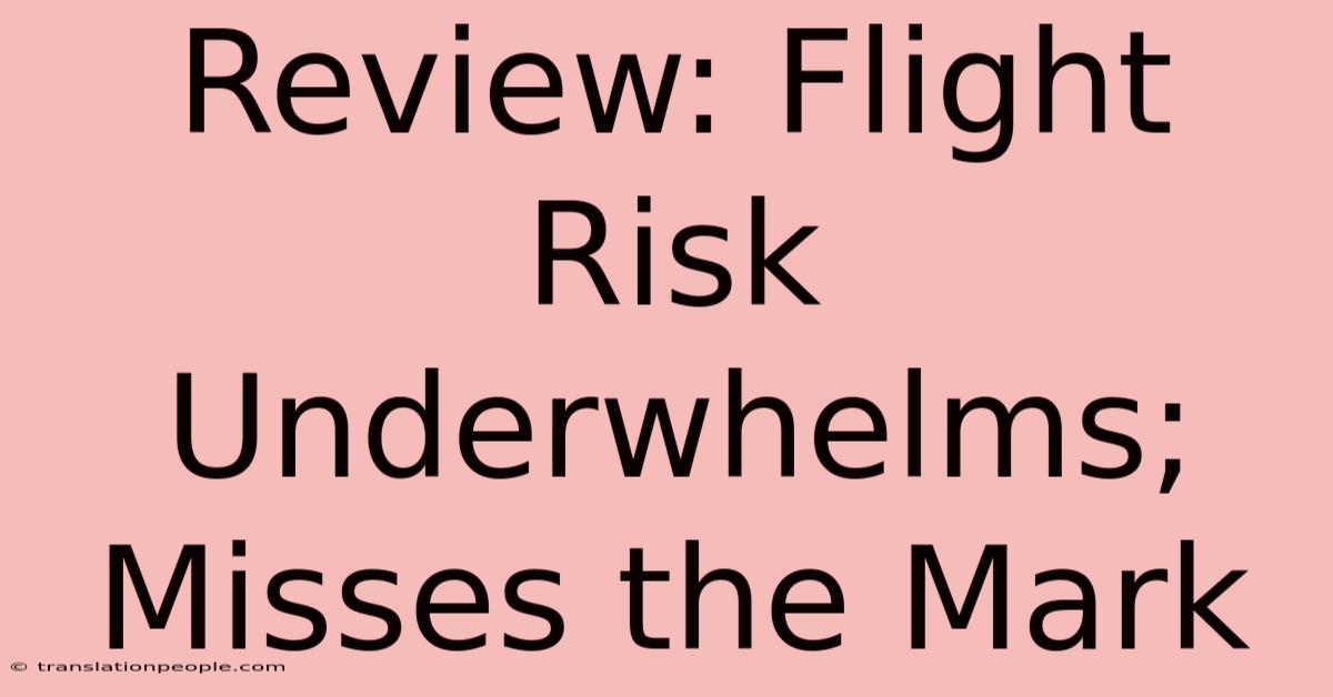 Review: Flight Risk Underwhelms; Misses The Mark