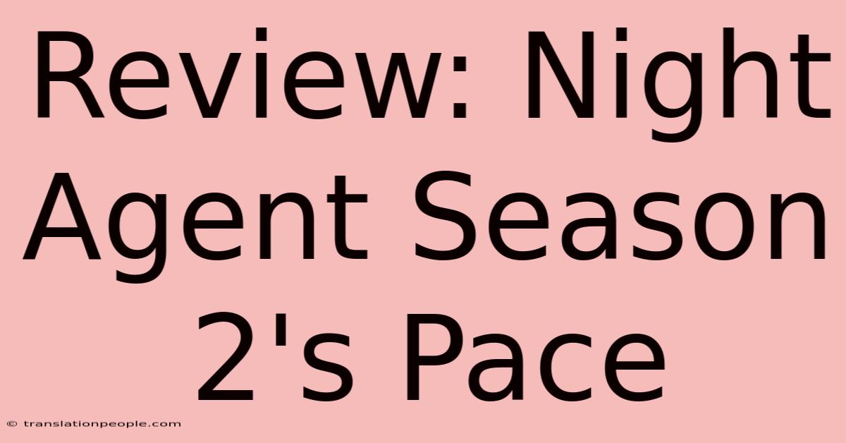 Review: Night Agent Season 2's Pace