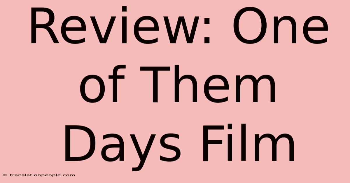 Review: One Of Them Days Film