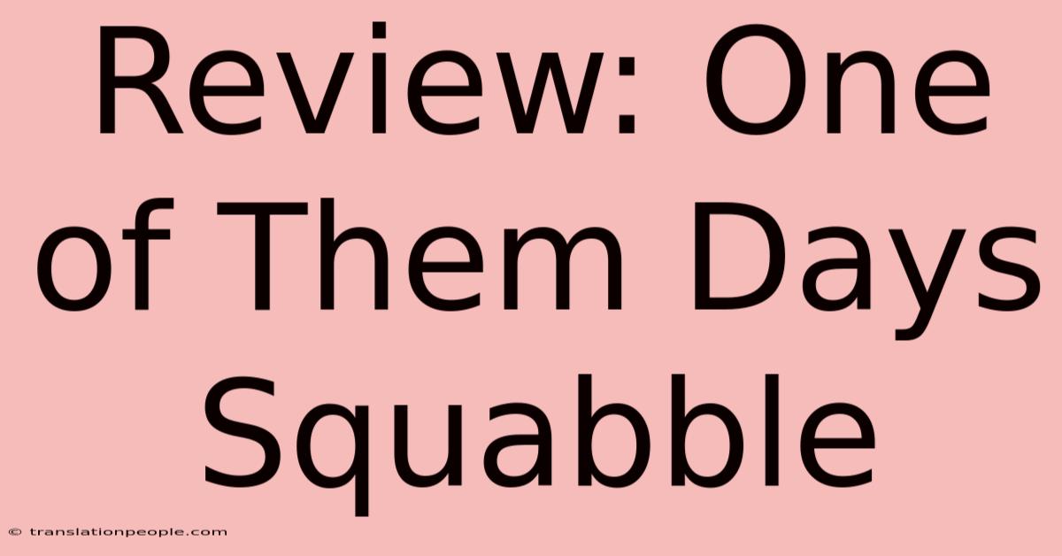 Review: One Of Them Days Squabble