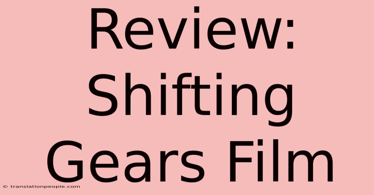 Review: Shifting Gears Film