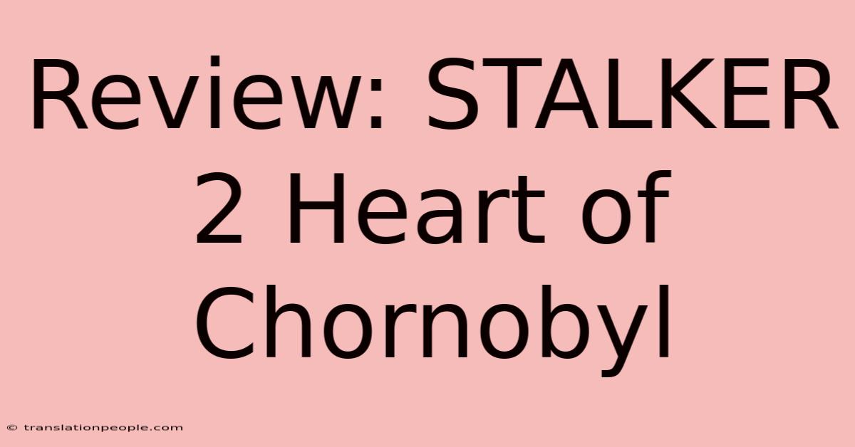 Review: STALKER 2 Heart Of Chornobyl