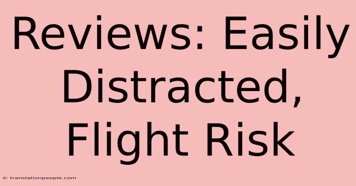 Reviews: Easily Distracted, Flight Risk