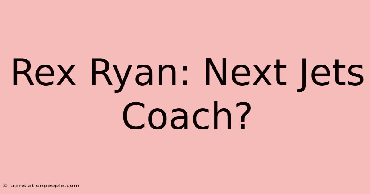 Rex Ryan: Next Jets Coach?