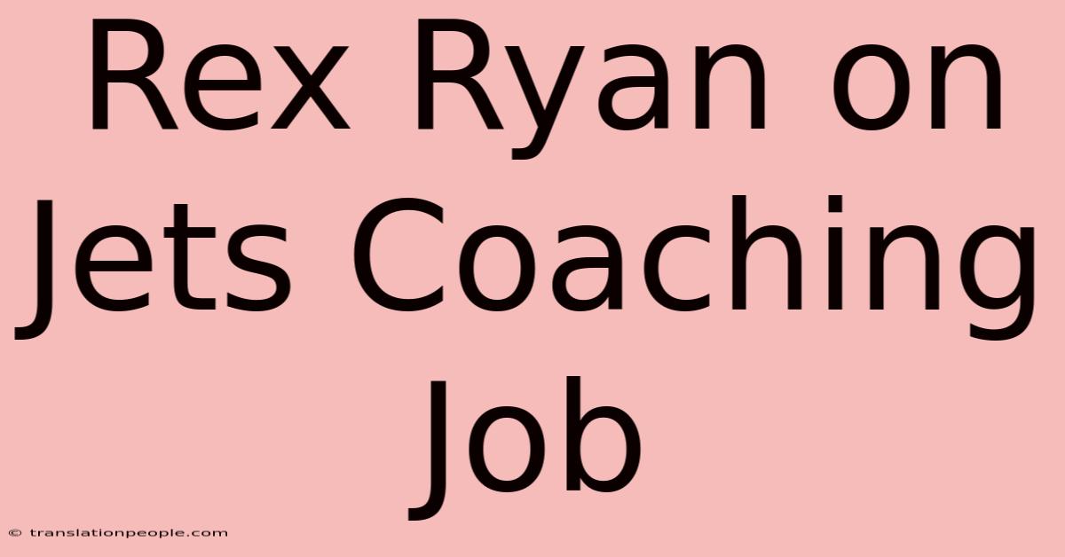 Rex Ryan On Jets Coaching Job