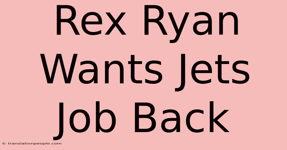 Rex Ryan Wants Jets Job Back