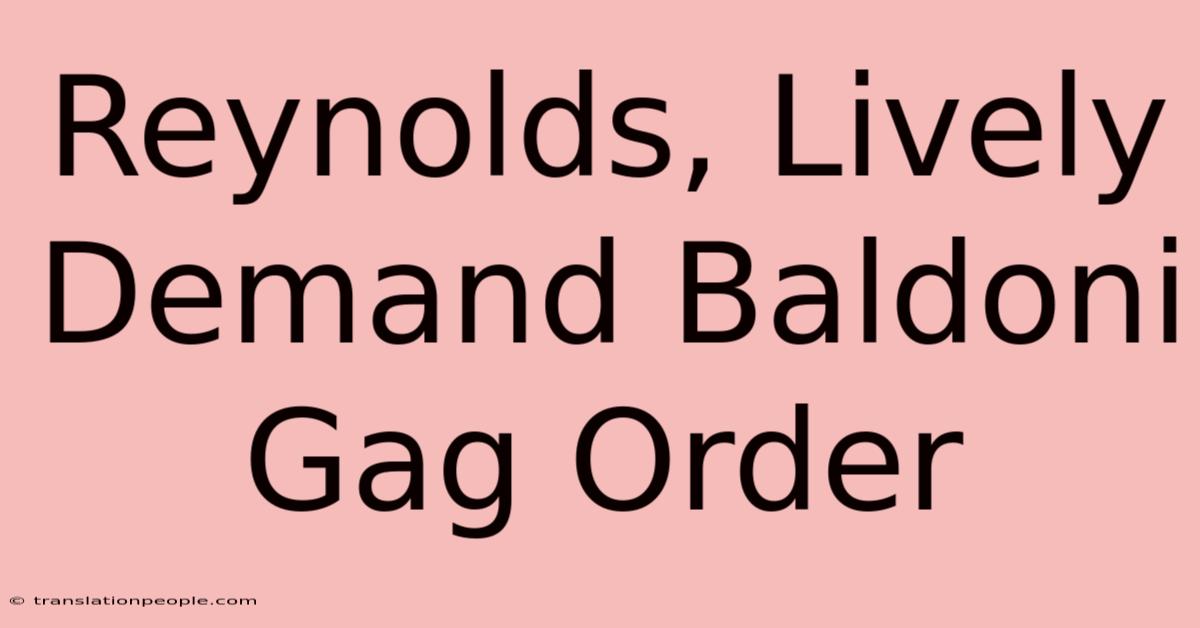 Reynolds, Lively Demand Baldoni Gag Order