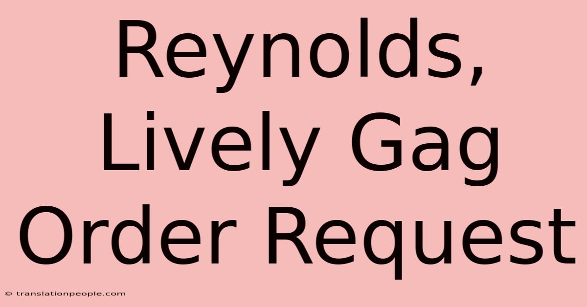 Reynolds, Lively Gag Order Request