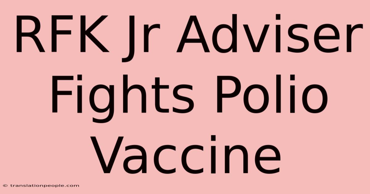 RFK Jr Adviser Fights Polio Vaccine