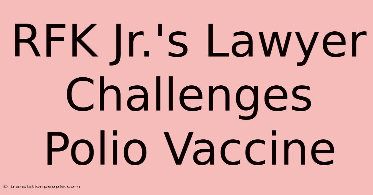 RFK Jr.'s Lawyer Challenges Polio Vaccine