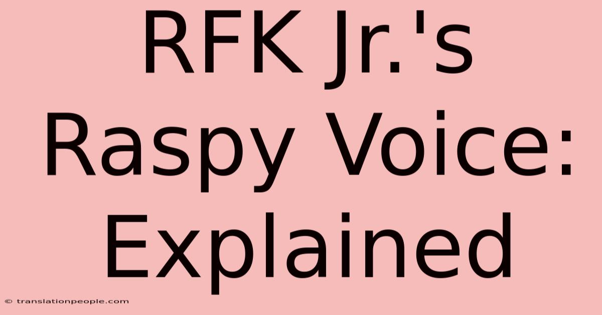 RFK Jr.'s Raspy Voice: Explained