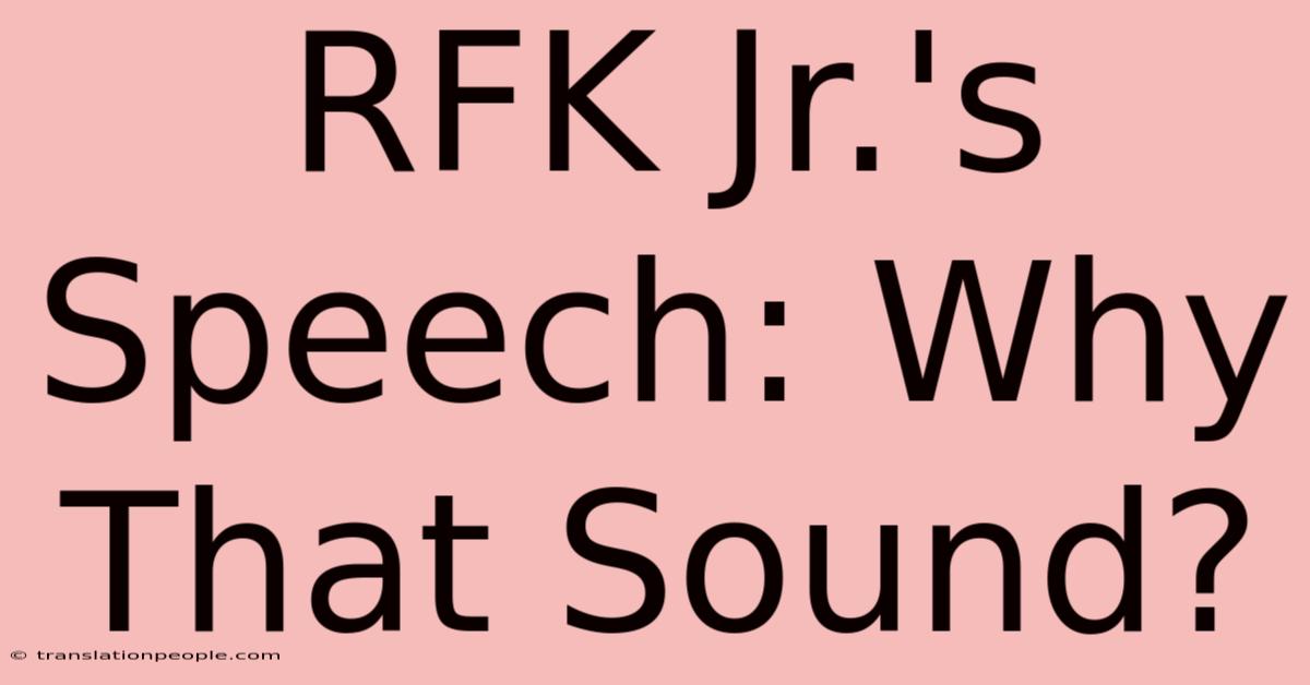 RFK Jr.'s Speech: Why That Sound?