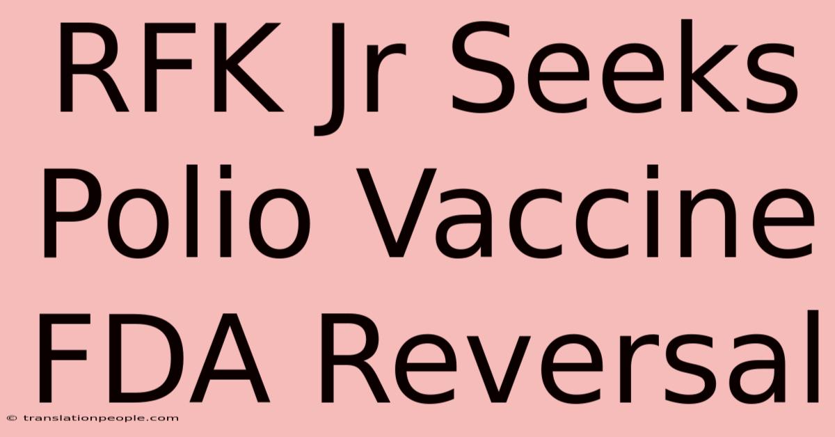 RFK Jr Seeks Polio Vaccine FDA Reversal