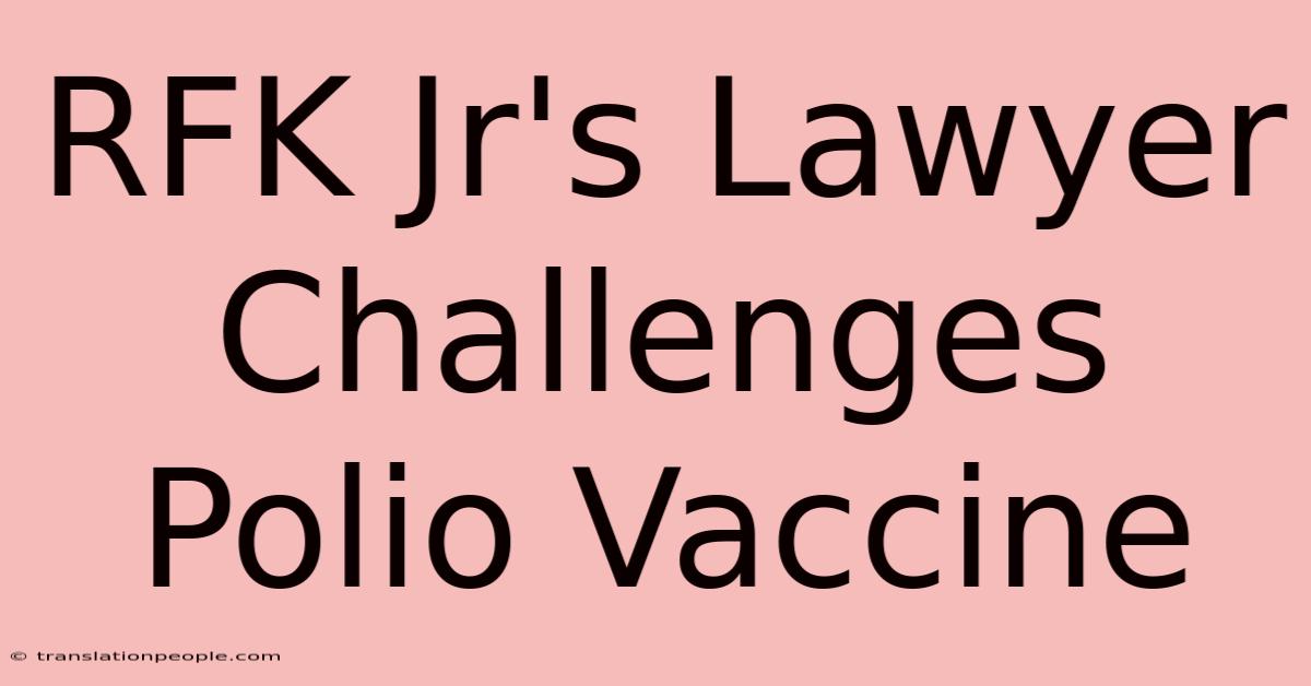 RFK Jr's Lawyer Challenges Polio Vaccine